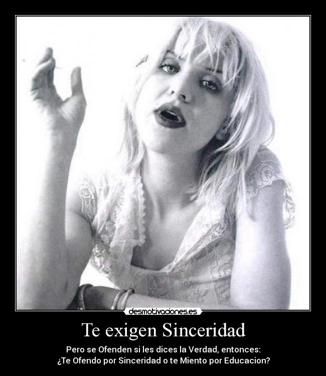 Te exigen Sinceridad - Pero se Ofenden si les dices la Verdad, entonces:
¿Te Ofendo por Sinceridad o te Miento por Educacion?