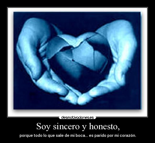 Soy sincero y honesto, -