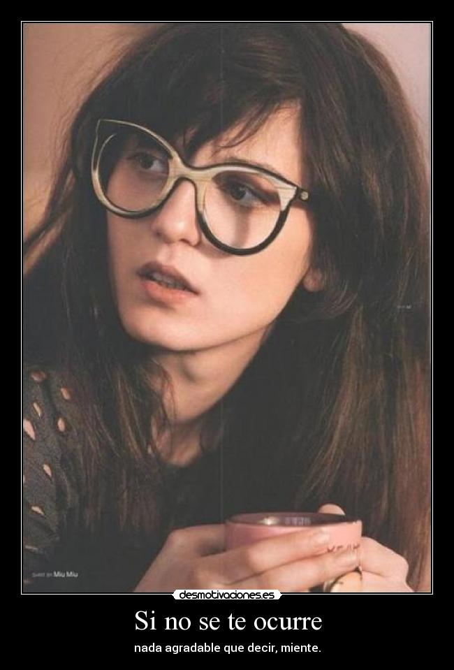 Si no se te ocurre - nada agradable que decir, miente.