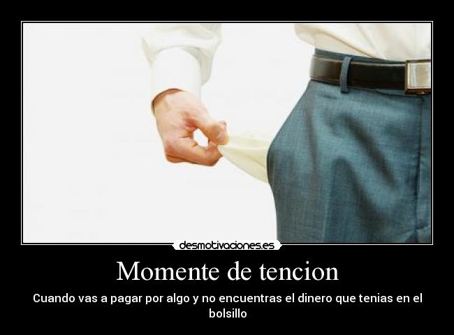 Momente de tencion - Cuando vas a pagar por algo y no encuentras el dinero que tenias en el bolsillo