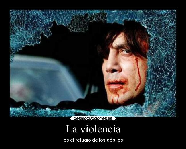 La violencia - es el refugio de los débiles