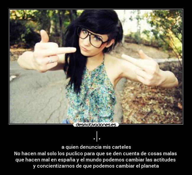 carteles quien denuncia mis carteles hacen mal solo los puclico para que den cuenta cosas malas desmotivaciones