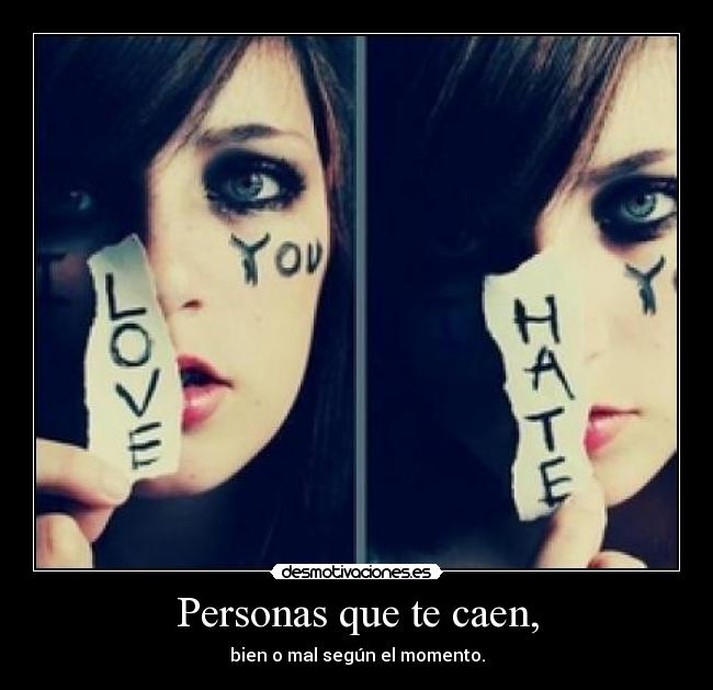 Personas que te caen, - bien o mal según el momento.