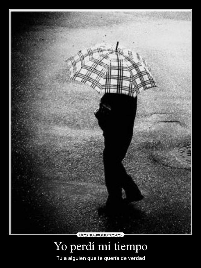 Yo perdí mi tiempo - Tu a alguien que te quería de verdad