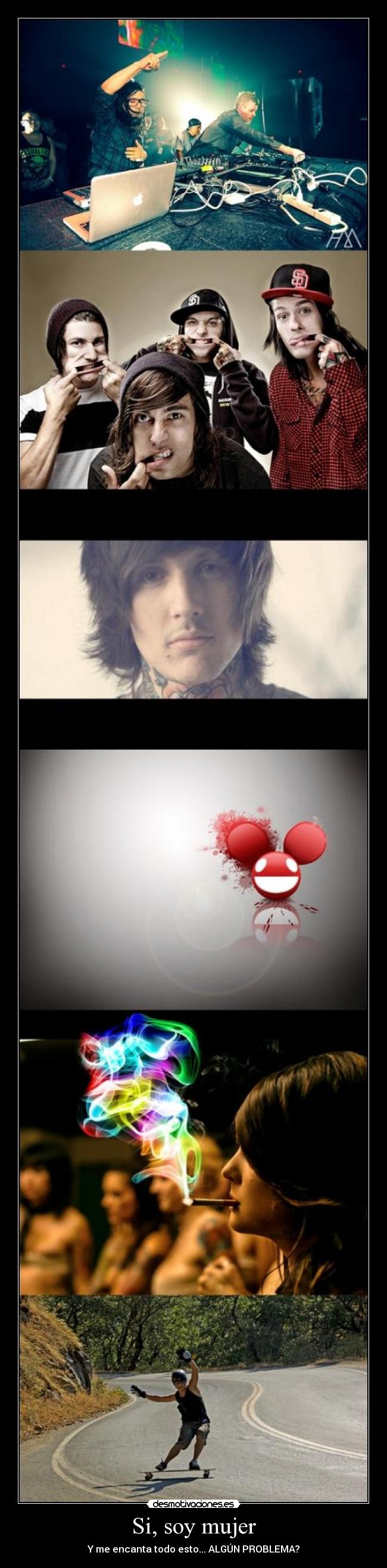 Si, soy mujer - Y me encanta todo esto... ALGÚN PROBLEMA?