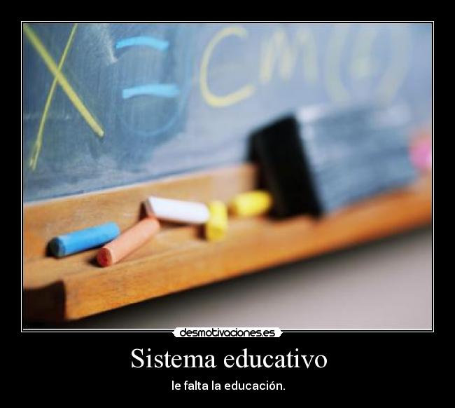 Sistema educativo - le falta la educación.