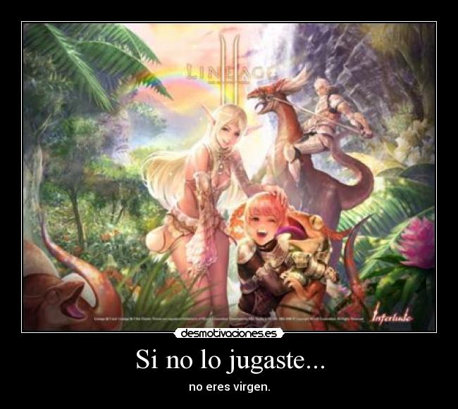 Si no lo jugaste... - no eres virgen.