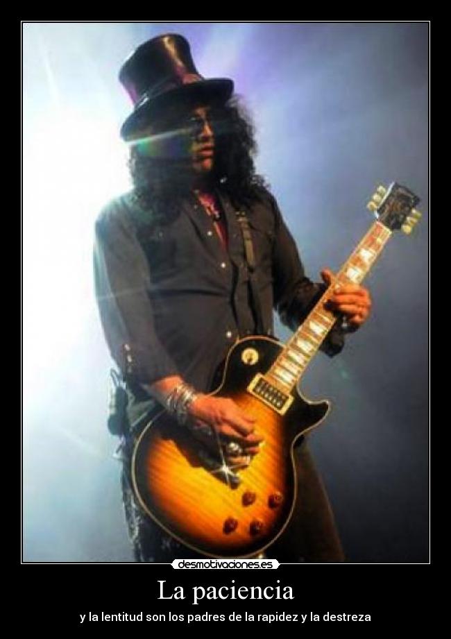 La paciencia - y la lentitud son los padres de la rapidez y la destreza