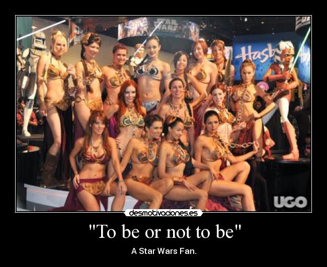To be or not to be - A Star Wars Fan.