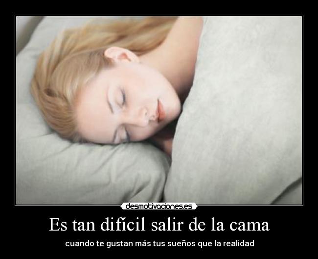 Es tan difícil salir de la cama -