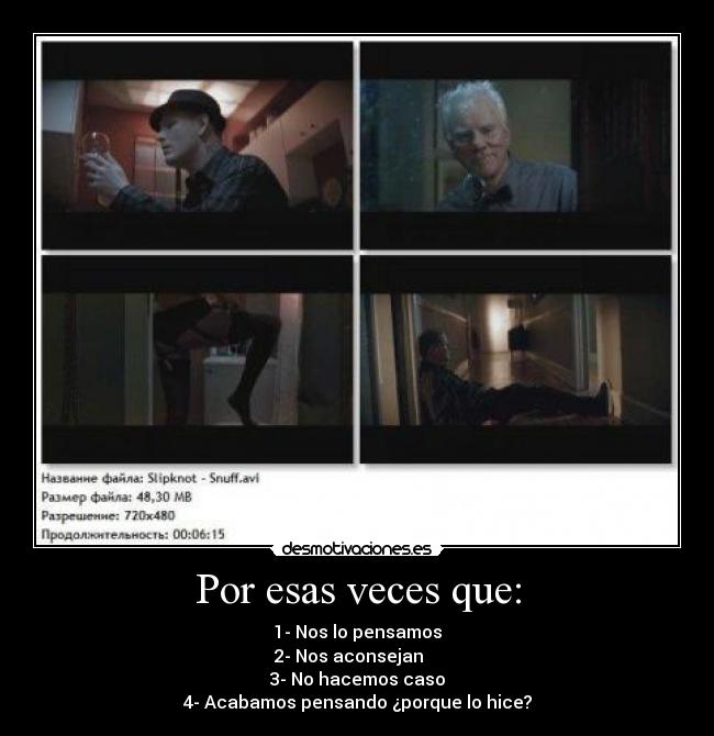 Por esas veces que: - 1- Nos lo pensamos
2- Nos aconsejan
3- No hacemos caso
4- Acabamos pensando ¿porque lo hice?