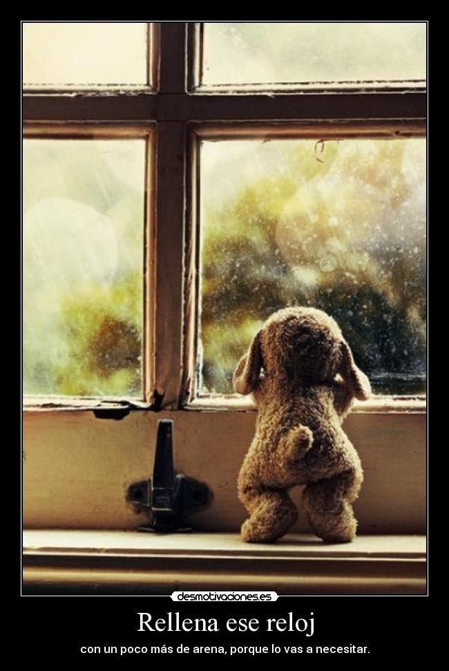 Rellena ese reloj - con un poco más de arena, porque lo vas a necesitar.