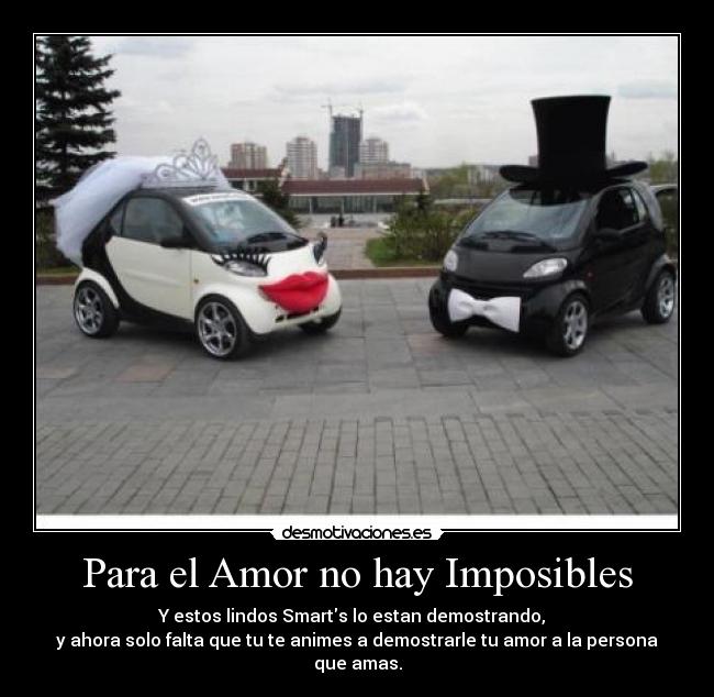 Para el Amor no hay Imposibles - Y estos lindos Smarts lo estan demostrando,  
y ahora solo falta que tu te animes a demostrarle tu amor a la persona que amas.