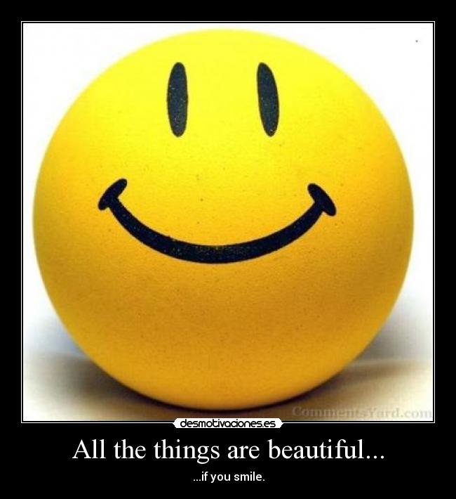 All the things are beautiful... - ...if you smile.