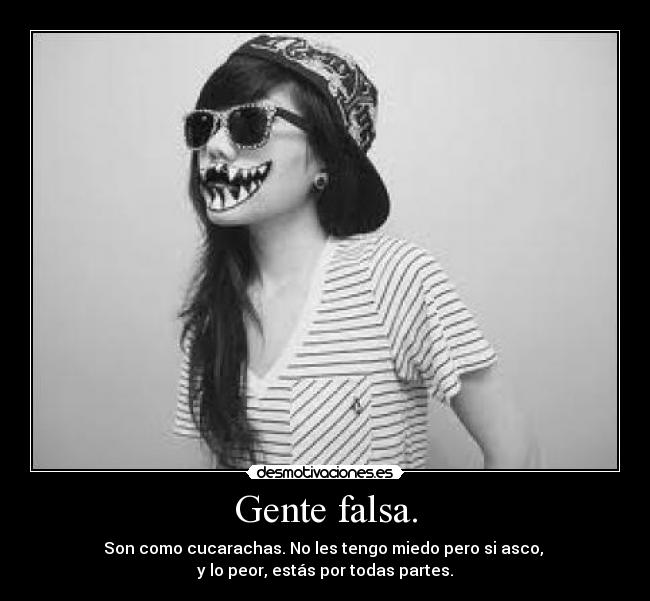 Gente falsa. -