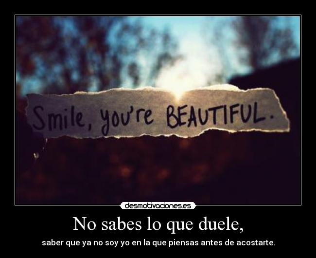 No sabes lo que duele, - 