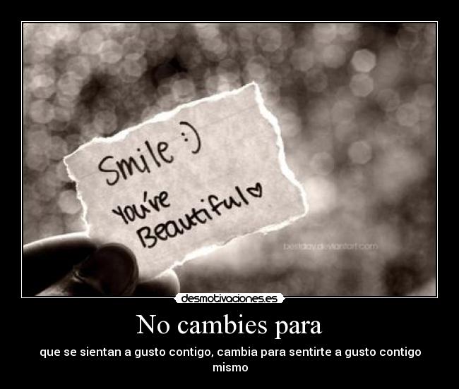 No cambies para - que se sientan a gusto contigo, cambia para sentirte a gusto contigo mismo