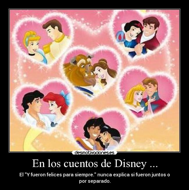 En los cuentos de Disney ... - El Y fueron felices para siempre. nunca explica si fueron juntos o por separado.