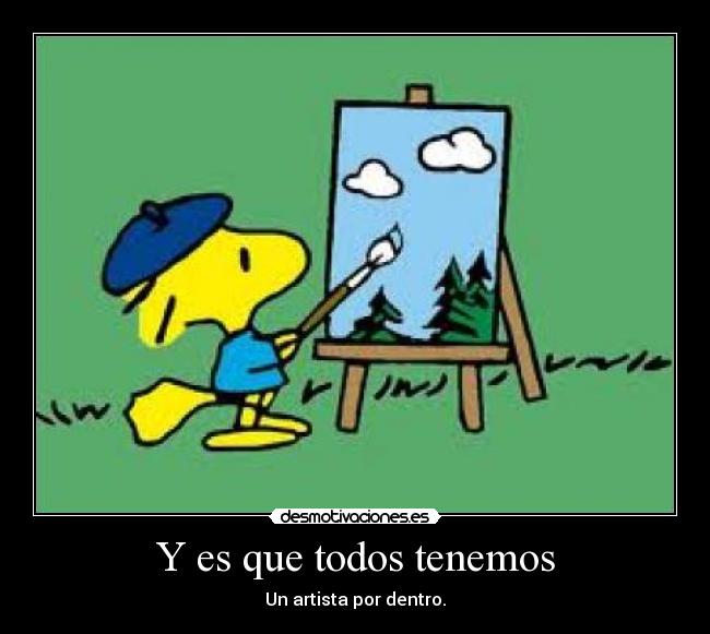 Y es que todos tenemos - Un artista por dentro.