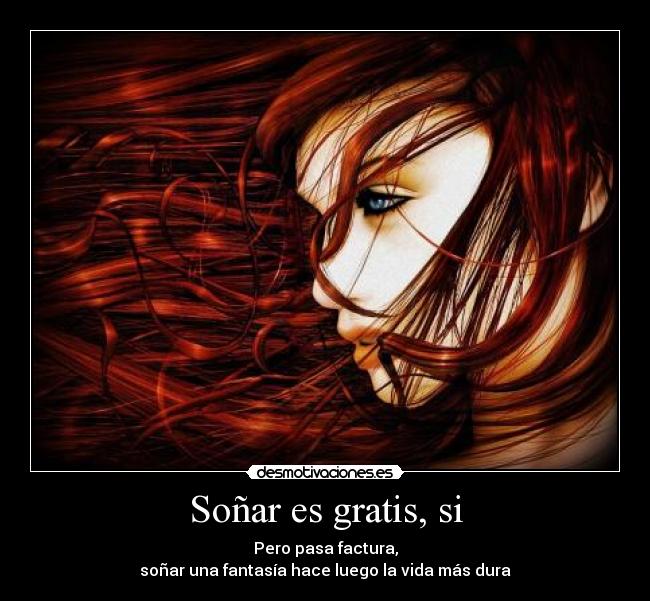 Soñar es gratis, si -