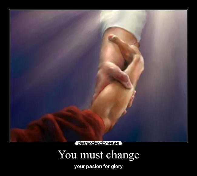 You must change - 