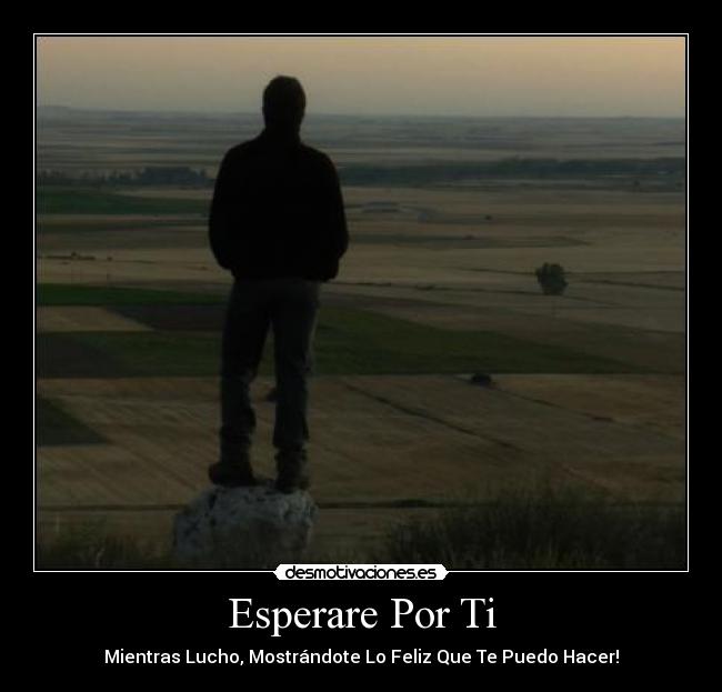 Esperare Por Ti - Mientras Lucho, Mostrándote Lo Feliz Que Te Puedo Hacer!