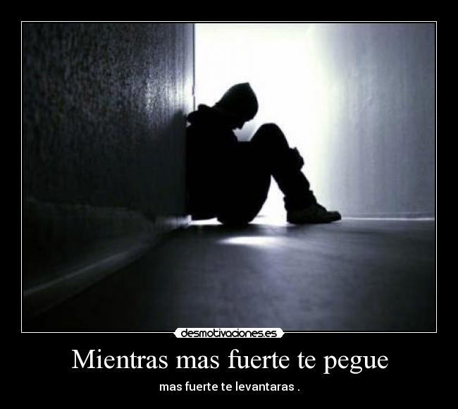 Mientras mas fuerte te pegue -