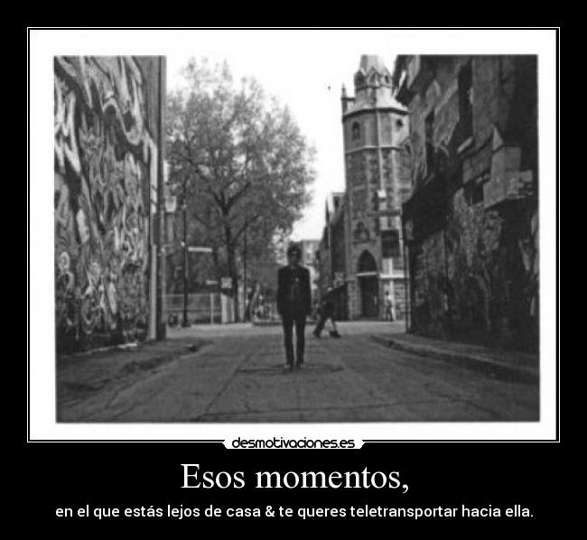 Esos momentos, -