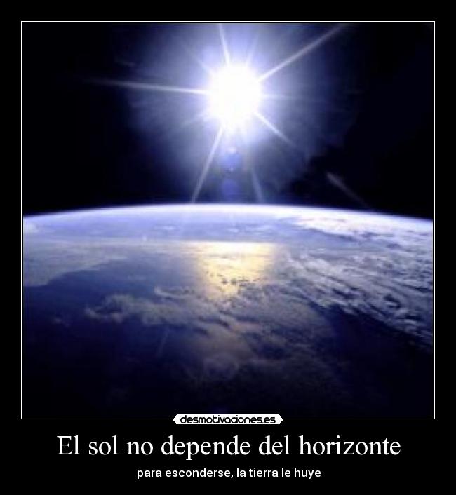 El sol no depende del horizonte - para esconderse, la tierra le huye