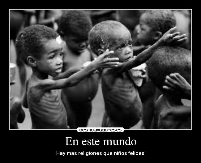 En este mundo - Hay mas religiones que niños felices.