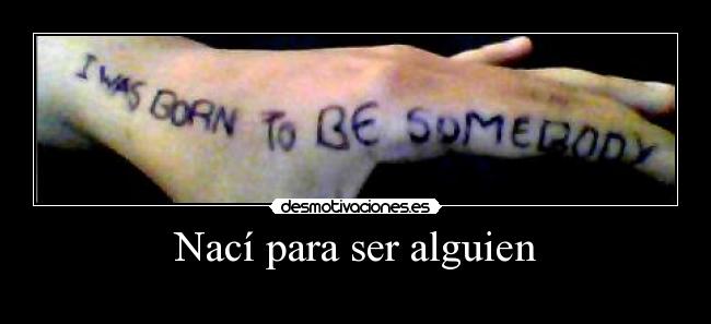 Nací para ser alguien -