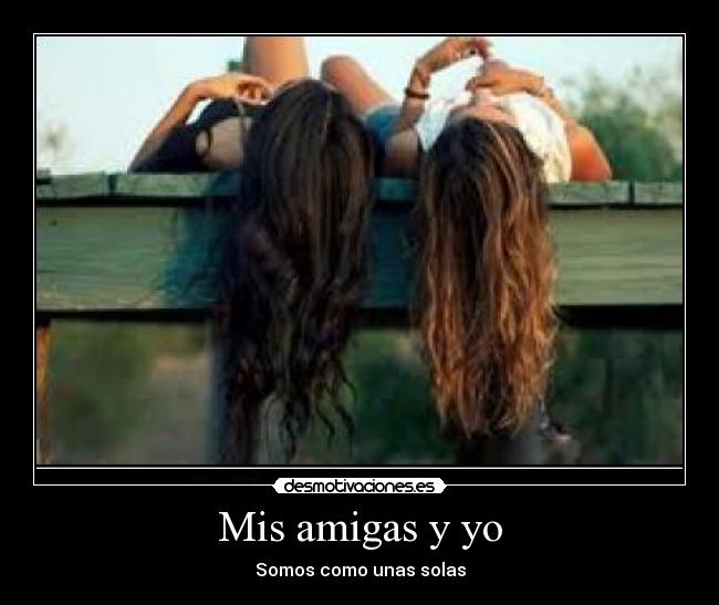 Mis amigas y yo - Somos como unas solas