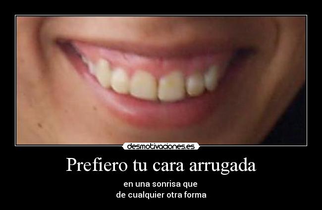 Prefiero tu cara arrugada - 