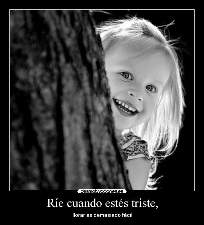 Ríe cuando estés triste, - 