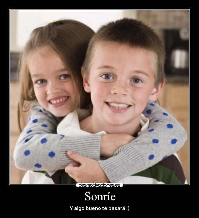 Sonríe - Y algo bueno te pasará :)