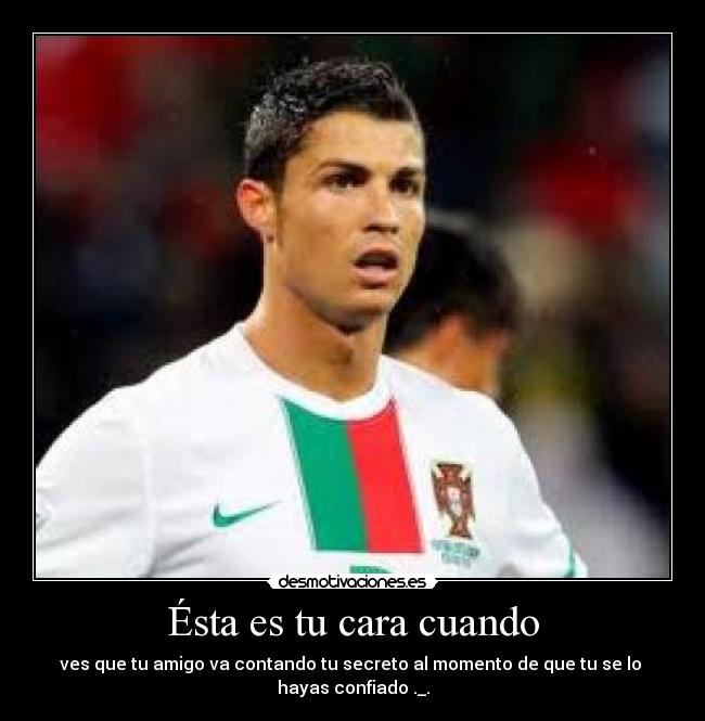 Ésta es tu cara cuando - 