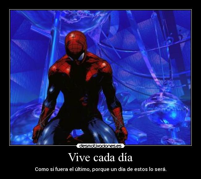 Vive cada día - Como si fuera el último, porque un día de estos lo será.