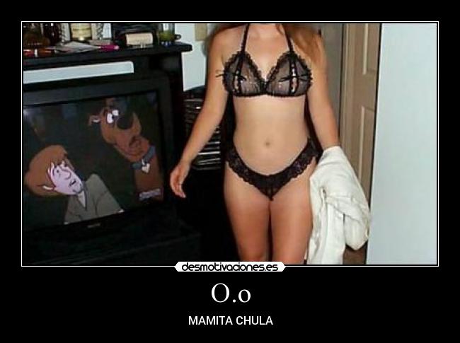 O.o - MAMITA CHULA