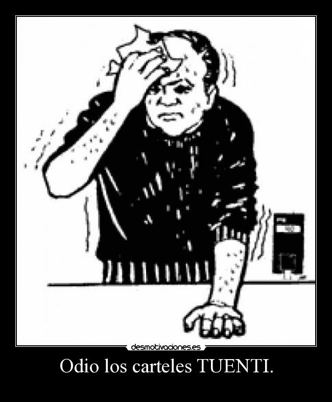 Odio los carteles TUENTI. -