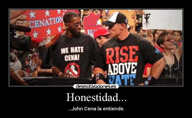 Honestidad... - ...John Cena la entiende.