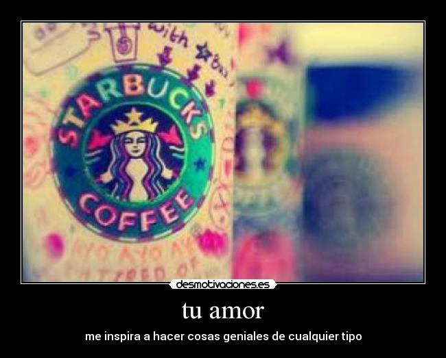 tu amor - me inspira a hacer cosas geniales de cualquier tipo