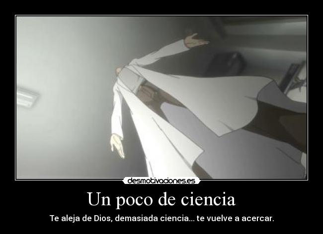 Un poco de ciencia - Te aleja de Dios, demasiada ciencia... te vuelve a acercar.
