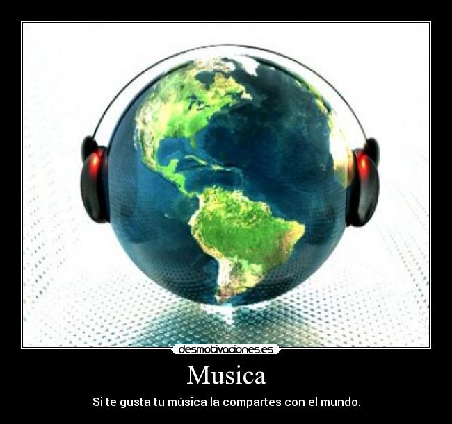 Musica - Si te gusta tu música la compartes con el mundo.