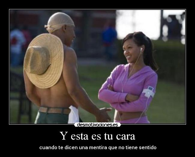 Y esta es tu cara - cuando te dicen una mentira que no tiene sentido