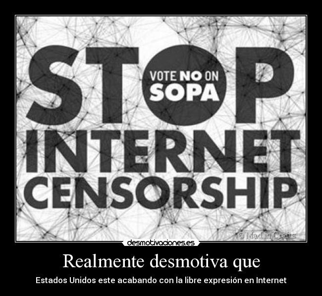 Realmente desmotiva que - Estados Unidos este acabando con la libre expresión en Internet