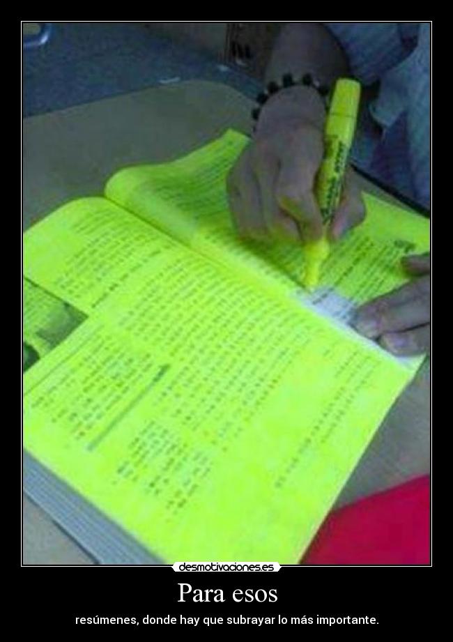 Para esos - resúmenes, donde hay que subrayar lo más importante.