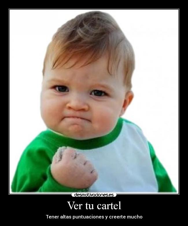 Ver tu cartel - Tener altas puntuaciones y creerte mucho
