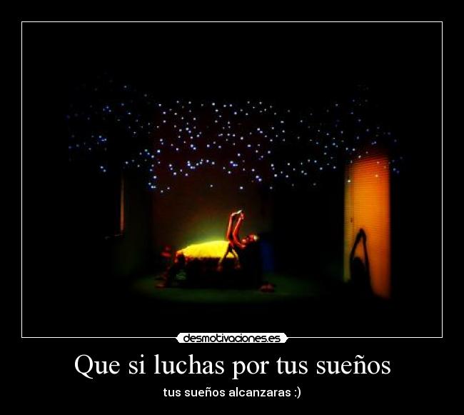 Que si luchas por tus sueños -