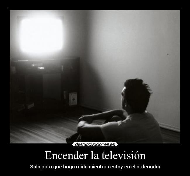 Encender la televisión - Sólo para que haga ruido mientras estoy en el ordenador