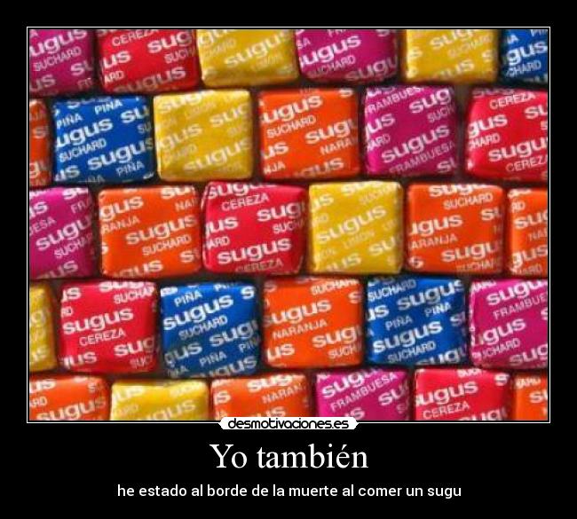 Yo también - he estado al borde de la muerte al comer un sugu